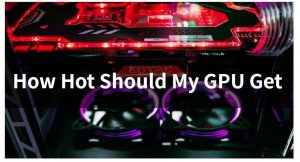 我的GPU应该有多热