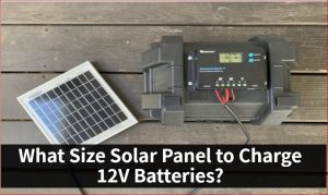 什么尺寸的太阳能电池板为12V电池充电