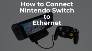 如何将Nintendo Swith连接到以太网