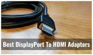 最佳DisplayPort到HDMI适配器