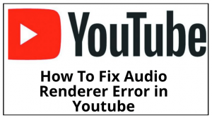 如何修复YouTube中的音频渲染器错误