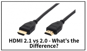 HDMI 2.1 vs 2.0