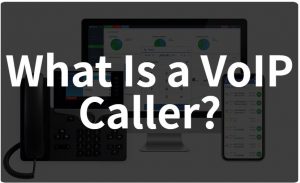 什么是VoIP呼叫者？
