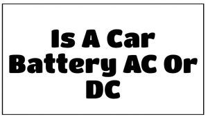 是汽车电池AC或DC