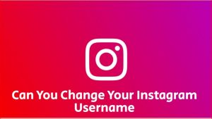 你能改变instagram用户名吗？