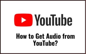 如何从youtube获取音频？