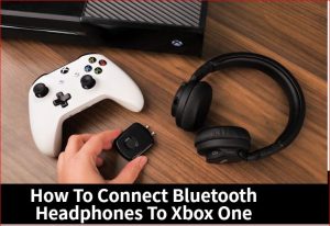 如何将蓝牙耳机连接到Xbox One