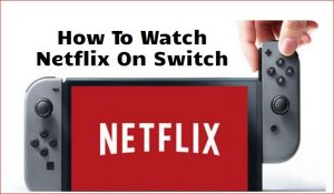 如何在开关上观看Netflix